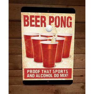 Beer Pong Proof That Alcohol and Sports‎ Mix 8x12 Metal Wall Bar Sign Poster